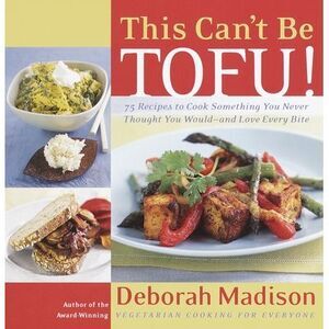 This Can't Be Tofu!: 75 Recipes to Cook Something You Never Thought You Would--A